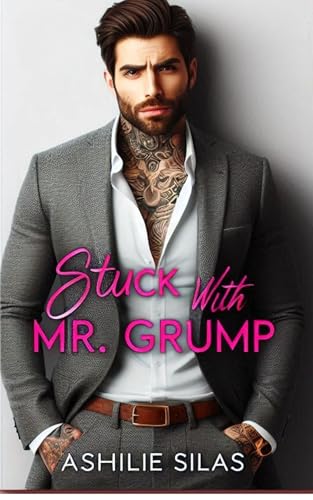 Stuck with Mr. Grump: A Small Town, Enemies to Lovers Romance