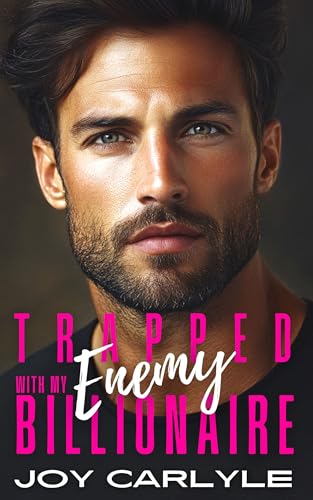 Trapped With My Billionaire Enemy: An Enemies to Lovers Steamy Romance