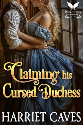Claiming his Cursed Duchess: A Historical Regency Romance Novel