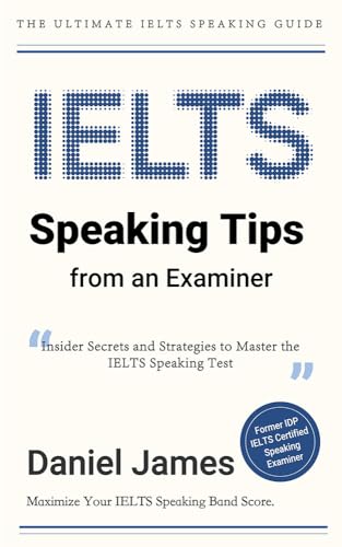 IELTS Speaking Tips from an Examiner: Insider Secrets and Strategies to ...