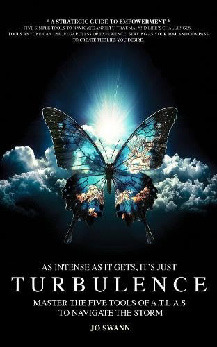 Turbulence: Master the Five Tools of A.T.L.A.S to Navigate The Storm and Re-map Your Life