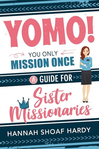 YOMO! You Only Mission Once: A Guide for Sister Missionaries [Paperback] Shoaf Hardy, Hannah