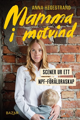 Mamma i motvind : scener ur ett NPF-föräldraskap