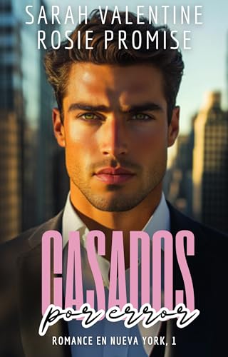 Casados por error: Un romance de enemies to lovers, un matrimonio falso, celos y pasión en Nueva York (Romance en Nueva York)