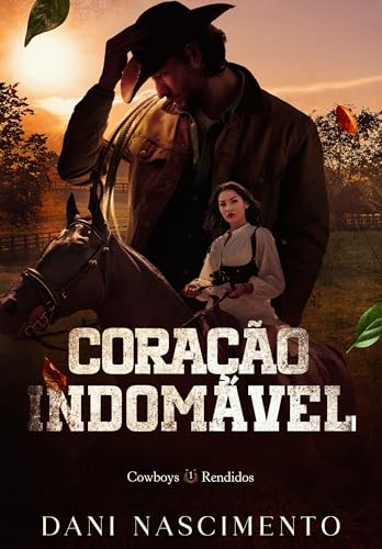 CORAÇÃO INDOMÁVEL (Cowboys Rendidos Livro 1)