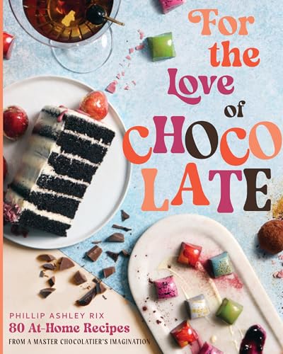 For the Love of Chocolate: 80 At-Home Recipes from a Master Chocolatier's Imagination Book Cover