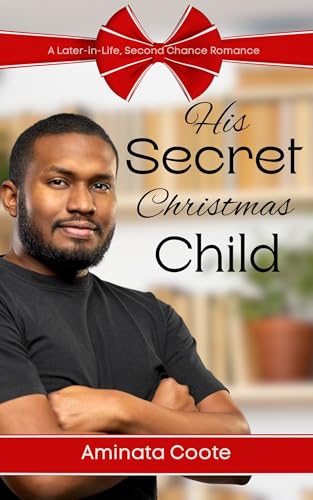 His Secret Christmas Child: A Later-in-Life, Second Chance Romance