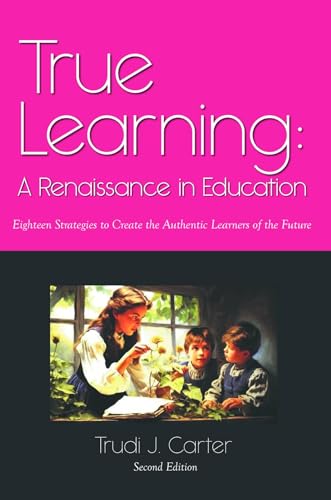 True Learning: A Renaissance in Education