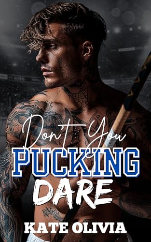 Don’t You Pucking Dare: A Dark College Hockey Romance