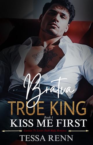 Bratva True King: Kiss Me First: An Enemies To Lovers Mafia Romance