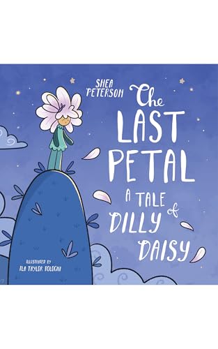 The Last Petal: A Tale of Dilly Daisy: A Lesson for Kids about Lying, Honesty and Telling the Truth – in a Magical Picture Book Story!