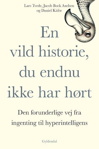 En vild historie, du endnu ikke har hørt - Den forunderlige vej fra ingenting til hyperintelligens