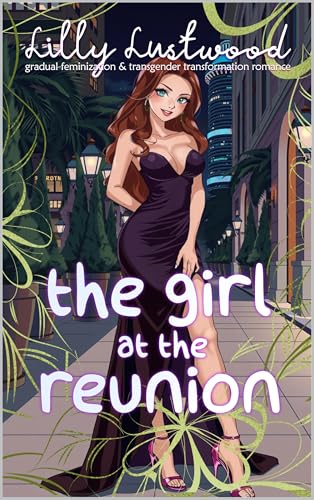 The Girl at The Reunion: Gradual Feminization and Transgender Transformation Romance