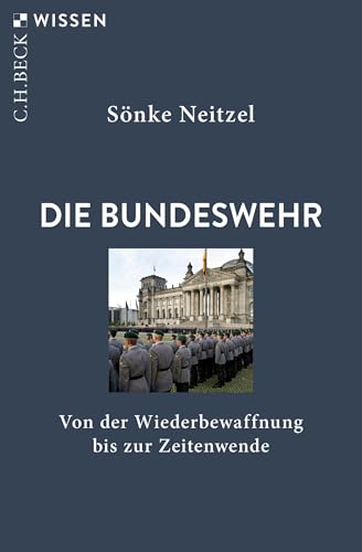 Die Bundeswehr: Von der Wiederbewaffnung bis zur Zeitenwende (Beck'sche Reihe 2966)