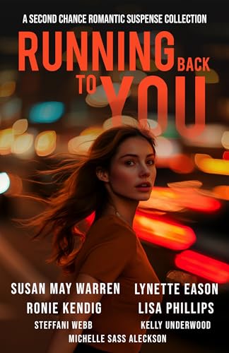 Running Back to You: Five romantic suspense novels about lost loves and new dangers in this second chance at love collection.