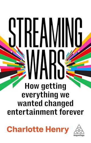 Streaming Wars: How Getting Everything We Wanted Changed Entertainment Forever