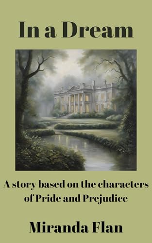 In a Dream: A book based in the characters of Pride and Prejudice