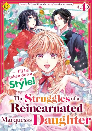 The Struggles of a Reincarnated Marquess’s Daughter--- I’ll be taken down in Style! Vol.4