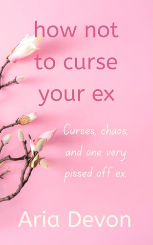 how not to curse your ex: Curses, chaos, and one very pissed off ex.