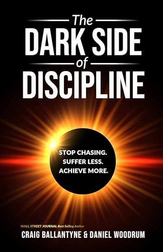 The Dark Side of Discipline: Stop Chasing. Suffer Less. Achieve More.