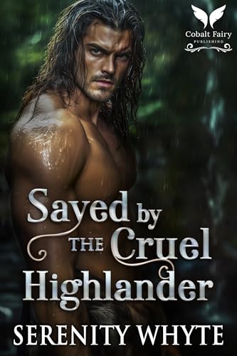 Saved by the Cruel Highlander: A Medieval Historical Romance Novel
