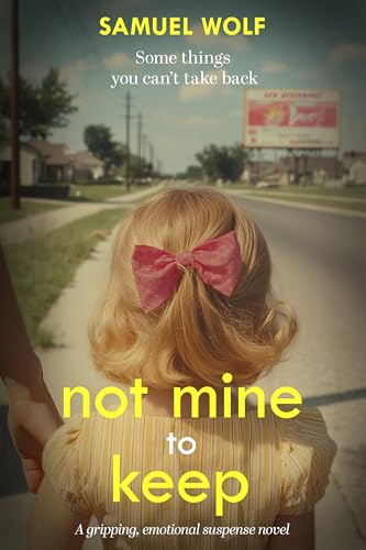 Not Mine to Keep: A gripping, emotional suspense novel