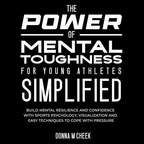 The Power Of Mental Toughness For Young Athletes Simplified: Build ...