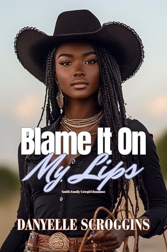 Blame It On My Lips: Smith Family Cowgirls & Christian Romance Book 3