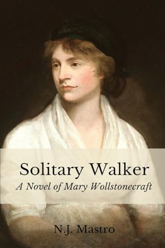 Solitary Walker: A Novel of Mary Wollstonecraft