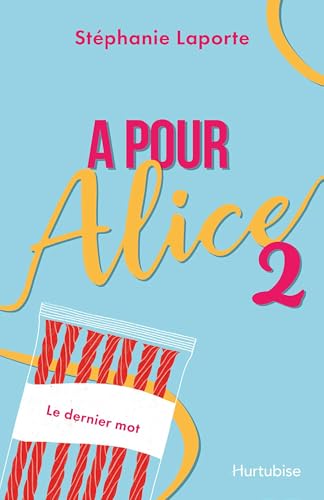 A pour Alice - Tome 2: Le dernier mot