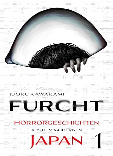 Furcht: Horrorgeschichten aus dem moderenen Japan, Band 1