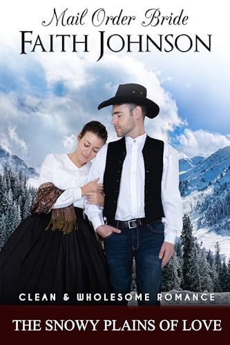 Mail Order Bride: The Snowy Plains of Love: Clean and Wholesome Western Historical Romance