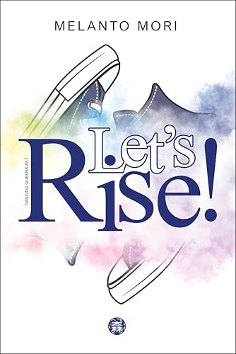 Let's Rise!: We (don't) have to dance - Step One (Dancing Queens Vol. 2)