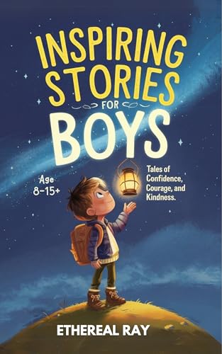 Inspiring Stories for Boys: Tales of Confidence, Courage, and Kindness
