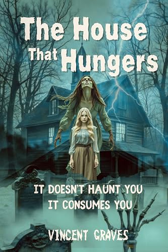 The House That Hungers: It doesn’t haunt you; It consumes you