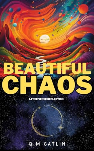 Beautiful Chaos: A Free Verse Reflection