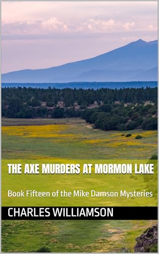 The Axe Murders at Mormon Lake: Book Fifteen of the Mike Damson Mysteries