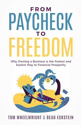 From Paycheck to Freedom: Why Owning a Business is the Fastest and Easiest Way to Financial Prosperity