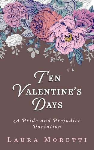 Ten Valentine's Days: A Pride and Prejudice Variation
