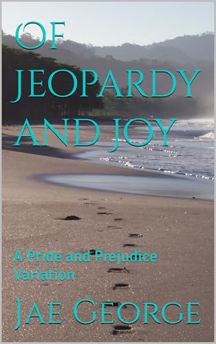 Of Jeopardy and Joy: A Pride and Prejudice Variation