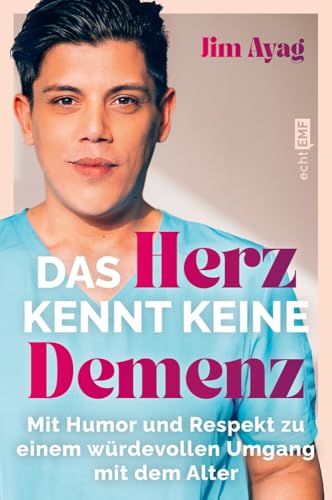 Das Herz kennt keine Demenz: Mit Humor und Respekt zu einem würdevollen Umgang mit dem Alter Job