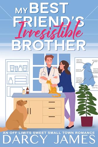My Best Friend's Irresistible Brother: An Off Limits Sweet Small Town Romance
