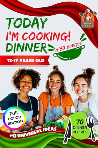 Today I'm Cooking! Dinner in 30 Minutes: 70 Step-by-Step Recipes for Teens to Impress Friends and Family with Quick, Easy, and Delicious Meals
