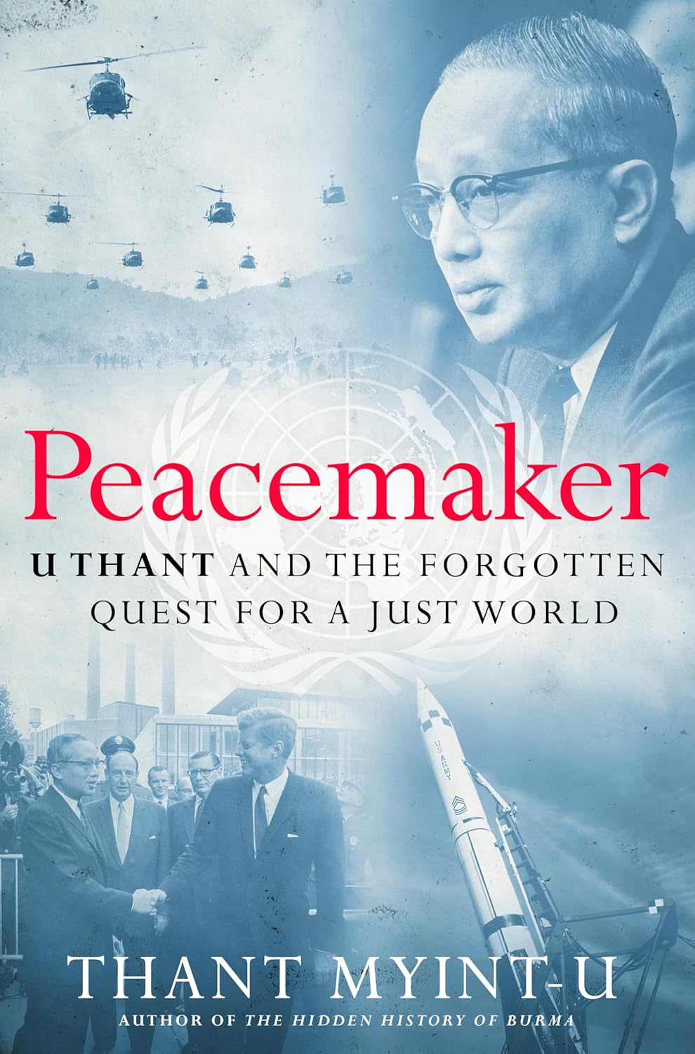 Peacemaker: U Thant and the Forgotten Quest for a Just World