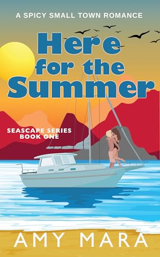 Here for the Summer: A Spicy Small Town Romance