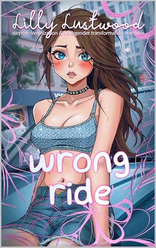 Wrong Ride: Surprise Feminization and Transgender Transformation Romance