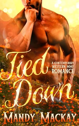 Tied Down: A Contemporary Western MMF Romance
