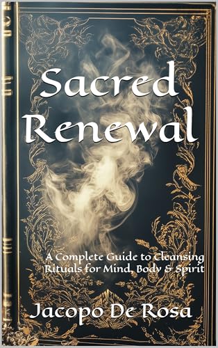 Sacred Renewal: A Complete Guide to Cleansing Rituals for Mind, Body ...