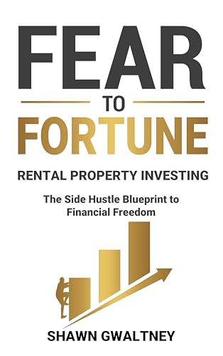 FEAR TO FORTUNE RENTAL PROPERTY INVESTING: The Side Hustle Blueprint to Financial Freedom
