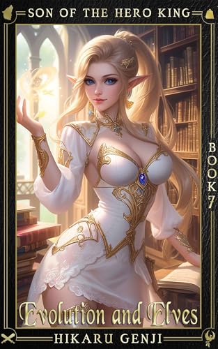 Son of the Hero King: Book 7: Evolution and Elves